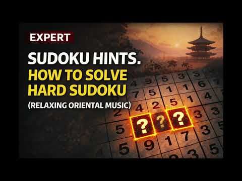 Sudoku Hints. How to Solve Hard Sudoku (Relaxing Oriental Music)